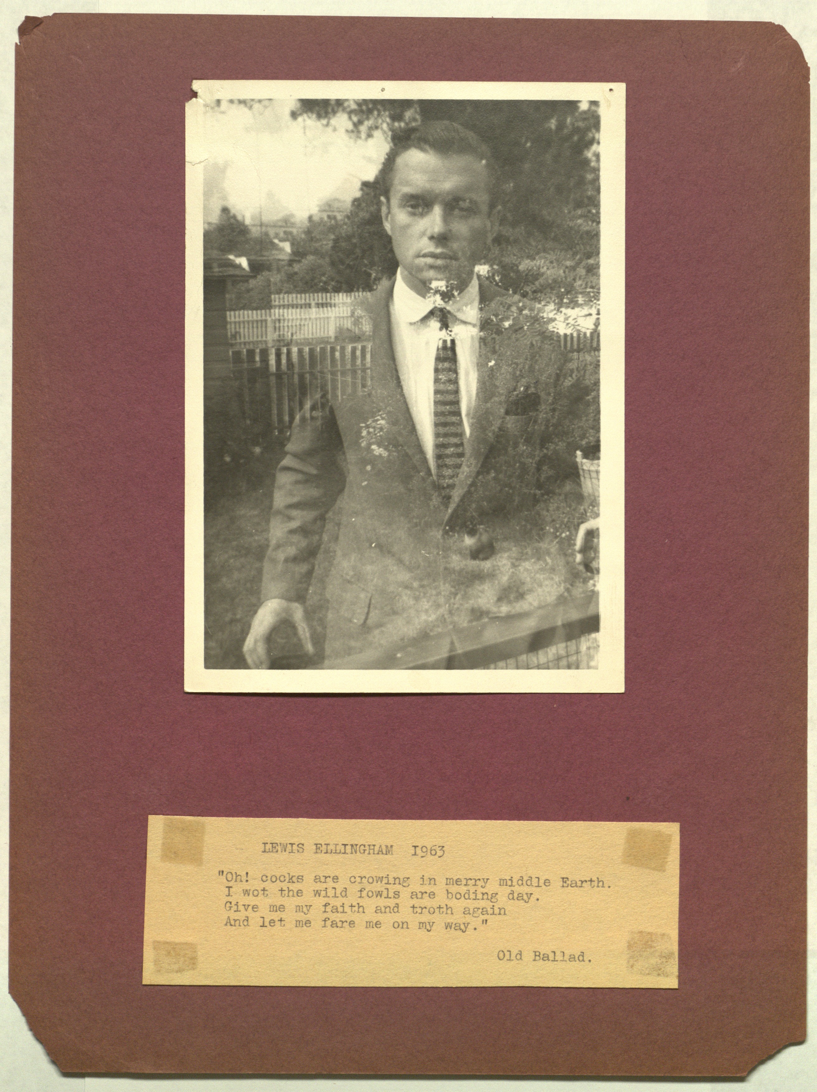 At the top, a man whose body (in suit and tie) fades into the surrounding garden. Below, the text: "LEWIS ELLINGHAM 1963 // 'Oh! cooks are crowing in merry middle Earth. / I wot the wild fowls are boding day. / Give me my faith and troth again / And let me fare me on my way. / Old Ballad."