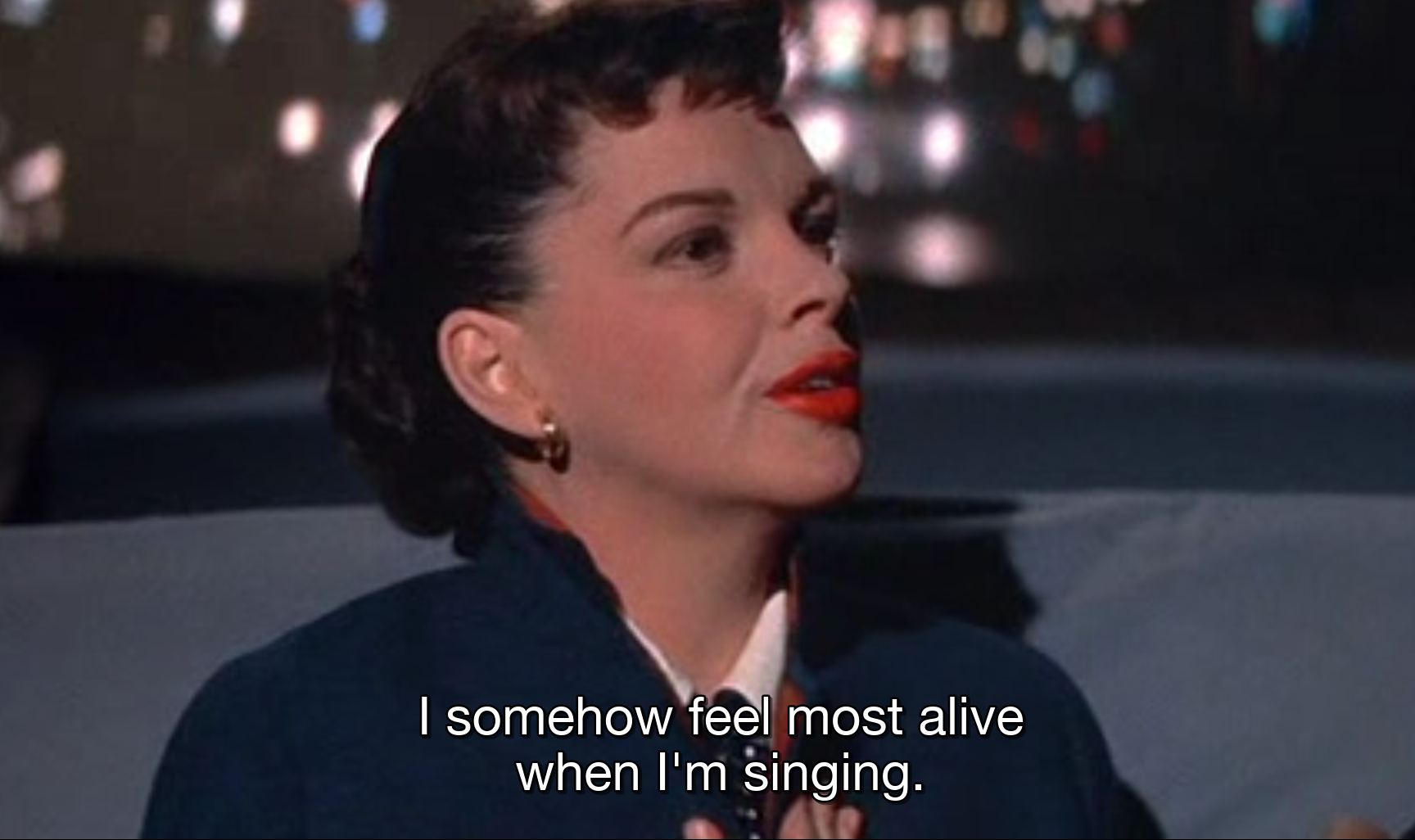 Judy Garland in A Star is Born: "I somehow feel most alive when I'm signing."