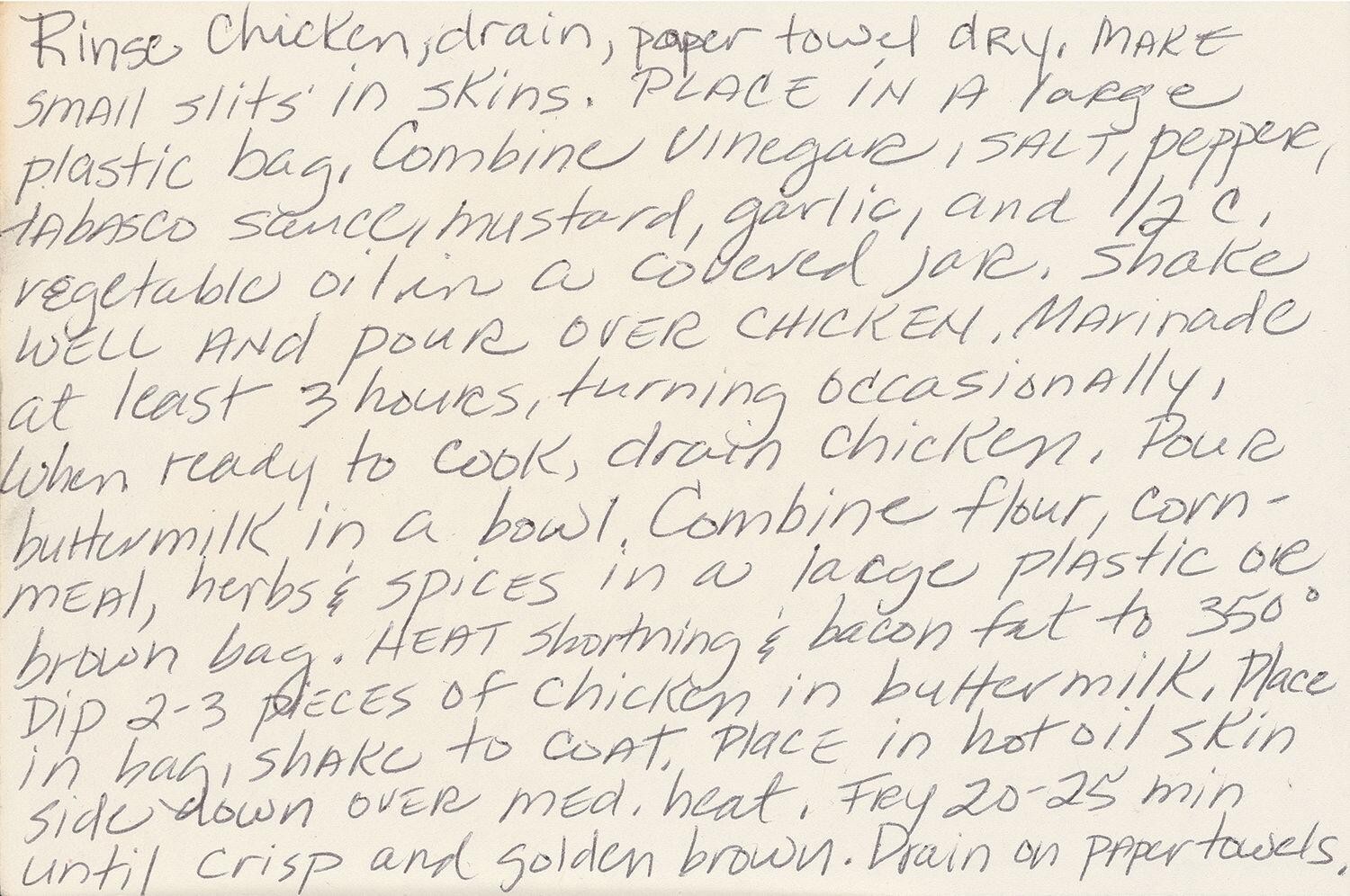 
        Rinse chicken drain, paper towel dry. Make small slits in skins. place in a large plastic bag. Combine vinegar, salt, pepper, tabasco sauce, mustard, garlic and 1/2 c. vegetable oil in a covered jar. Shake well and pour over chicken.Marinade at least 3 hours, turning occasionally. When ready to cook, drain chicken. Pour buttermilk in a bowl. Combine flour cornmeal, herbs & spices in a large plastic or brown bag. Heat shortening & bacon fat to 350°. Dip 2-3 pieces of chicken in buttermilk. Place in bag, shake to coat. Place in hot oil skin side down over med. heat. Fry 20-25 min until crisp and golden brown. Drain on paper towels.