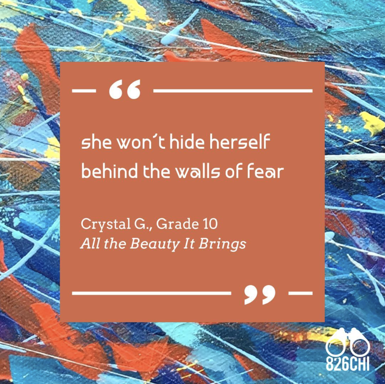 Student writing: "She won't hide herself behind the walls of fear" - Crystal G., Grade 10, All the Beauty It Brings